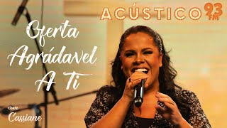 Cassiane  Oferta Agradável a Ti  Acústico 93  AO VIVO  2021 [upl. by Rento]