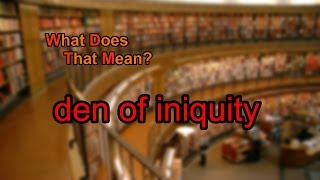 What does den of iniquity mean [upl. by Diane-Marie]