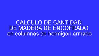 COLUMNAS H°A° 4 CALCULO DE CANTIDAD DE MADERA DE ENCOFRADO para columnas de hormigón armado [upl. by Urbani799]