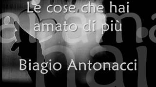 Biagio Antonacci  Le cose che hai amato di più lyrics [upl. by Rasure]