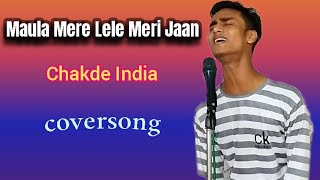 Maula Mere Lele Meri Jaan  Chakde India  coversong  Ankush Pathare [upl. by Annavoig]