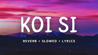 KOI SI  Afsana Khan  REVERB  SLOWED  LYRICS  LOFI MIX [upl. by Higbee]