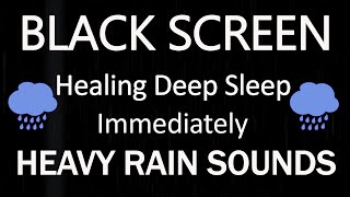 Ease Anxiety and Find Inner Peace with Heavy Rain Sounds  Stop Overthinking with Black Screen [upl. by Gintz]