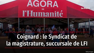 Coignard  le Syndicat de la magistrature succursale de LFI [upl. by Gerkman]