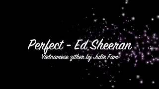 Perfect Ed Sheeran  Vietnamese zither cover by Julie Fam [upl. by Sitoiyanap410]