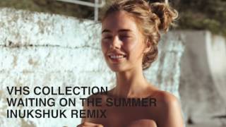 VHS Collection  Waiting on the Summer Inukshuk Remix Official Audio [upl. by Raddatz]