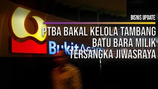 PTBA Bakal Kelola Tambang Batu Bara Milik Tersangka Jiwasraya [upl. by Isia]