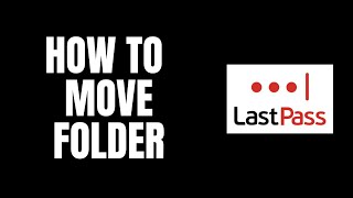 How To Move Folder LastPass Tutorials [upl. by Enyal]