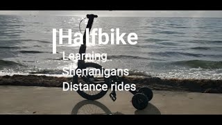 Halfbike Learning Shenanigans Distance Rides [upl. by Eirbua]