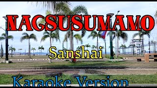 NAGSUSUMAMO Karaoke Version 🎤 Original song Sanshai [upl. by Hortensa117]