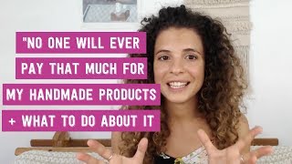 Pricing Tips For Handmade or Etsy Products quotNo one will ever pay THAT much for my productsquot [upl. by Lebazej]