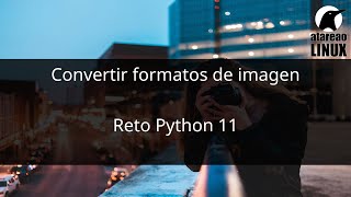 Convertir imágenes con Python Reto 11 [upl. by Reeher]