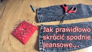 Skracanie spodni jeansowych  tutorial [upl. by Ainav15]