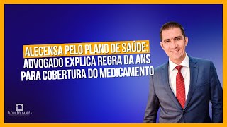 Alecensa pelo plano de saúde advogado explica regra da ANS para cobertura do medicamento [upl. by Hogen]