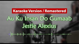 Remastered  Karaoke Version  Au Ku Insan Do Gumaab Jestie Alexius [upl. by Eatnahc107]