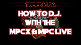 HOW TO DJ WITH THE MPCX AND MPC LIVE [upl. by Marcellina]