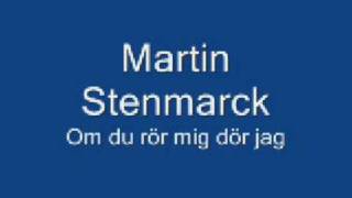 Martin Stenmarck  Om du rör mig dör jag HQ [upl. by Brynne852]