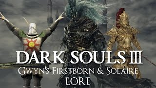 quotGwyns Firstborn amp Solaire of Astoraquot  Dark Souls 3 LORE [upl. by Acinorrev]