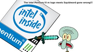 The Intel Pentium III m logo meets Squidward gone wrong [upl. by Edyak]