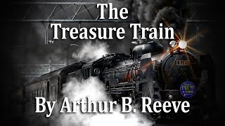 The Treasure Train  A Detective Story by Arthur B Reeve Mystery Audiobook Thriller [upl. by Simara]