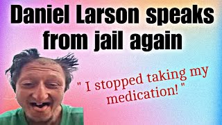 Daniel Larson speaks from jail again  Daniel Larson updates [upl. by Pussej409]