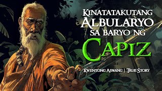 KINATATAKUTANG ALBULARYO SA BARYO NG CAPIZ  Kwentong Aswang  True Story [upl. by Ymmac]