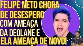 Felipe Neto se desespera com ameaça de Deolane pede perdão mas ela ameaça de novo [upl. by Aisayt]