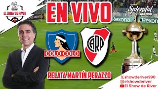 EN VIVO  COLOCOLO vs RIVER  COPA LIBERTADORES  RELATA MARTÍN PERAZZO EN EL SHOW DE RIVER [upl. by Ysteb720]