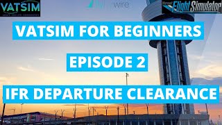 Vatsim For Beginners  Episode 2  IFR Departure Clearance [upl. by Perren549]