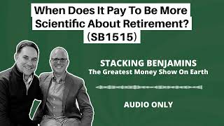 When Does It Pay To Be More Scientific About Retirement SB1515 [upl. by Kahn367]