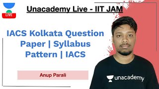 IACS Kolkata Question Paper  Syllabus Pattern  IACS  Anup Parali  Unacademy Live [upl. by Arahahs]