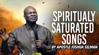 Spiritually Saturated Songs  Apostle Joshua Selman [upl. by Plotkin]