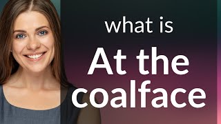 Understanding quotAt the Coalfacequot A Guide to English Idioms [upl. by Koeppel758]