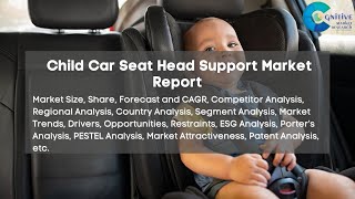 Child Car Seat Head Support Market Report [upl. by Neelrac]