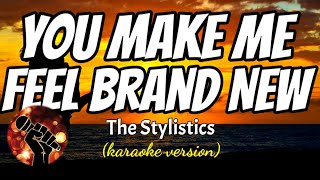 YOU MAKE ME FEEL BRAND NEW  THE STYLISTICS karaoke version [upl. by Nedak368]