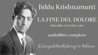 Jiddu Krishnamurti  La fine del dolore  Audiolibro completo [upl. by Gavette]