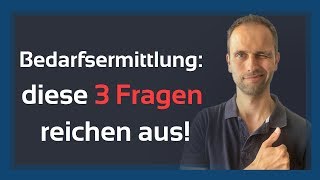 Bedarfsermittlung  diese drei Fragen reichen aus [upl. by Eenitsed905]