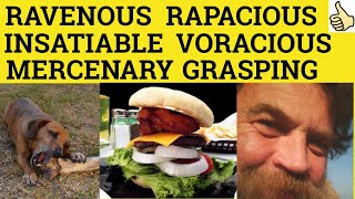 🔵 Ravenous Rapacious Voracious Insatiable Mercenary Grasping  Meaning and Examples in a Sentence [upl. by Circosta]