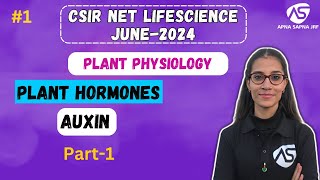 Auxin  Plant Hormones  Plant Physiology  CSIRNET LIFESCIENCE JUNE 2024 [upl. by Nekciv854]