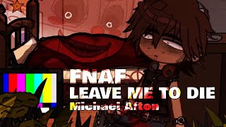 leave me to die  FNaF  Michael Afton  CW [upl. by Jermayne]