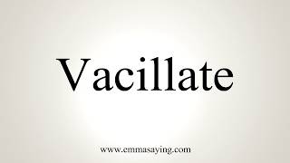 How To Pronounce Vacillate [upl. by Llehsal]