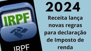 Receita lança a Regra de Declaração de imposto de renda em 2024 [upl. by Jeffry910]