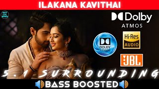 ILAKANA KAVITHAI SONG  BASS BOOSTED  DOLBY ATMOS  JBL  51 SURROUNDING  NXT LVL BASS [upl. by Primaveras640]