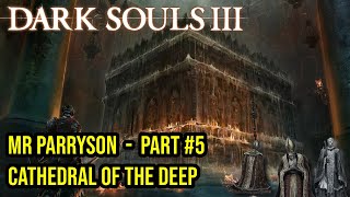 Mr Parrysons Cathedral of the Deep  Part 5  Dark Souls 3 [upl. by Yanehc]