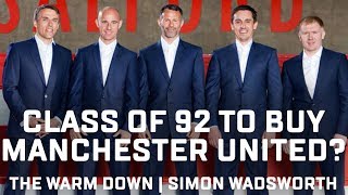 Class Of 92 To Buy Manchester United From The Glazers  The Warm Down  Author Simon Wadsworth [upl. by Regan350]