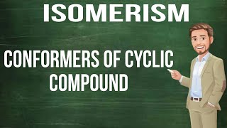 CLASS 11 CHEMISTRY  ISOMERISM L10  CONFORMERS OF CYCLIC COMPOUND [upl. by Hanej]