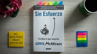 SIN ESFUERZO de Greg McKeown Resumen del Libro y Cómo Ser Productivo Sin Quemarte [upl. by Lisab]