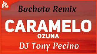 Ozuna  Caramelo  DJ Tony Pecino Bachata Remix [upl. by Fen]