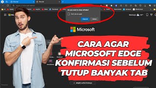 Cara Agar Microsoft Edge Konfirmasi Sebelum Kamu Tutup Banyak Tab Tidak Sengaja [upl. by Tingey]