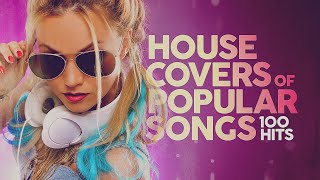 House Covers Of Popular Songs 100 Hits 🔊🔊🔊 [upl. by Kale]